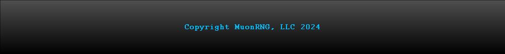 Copyright MuonRNG, LLC 2024
